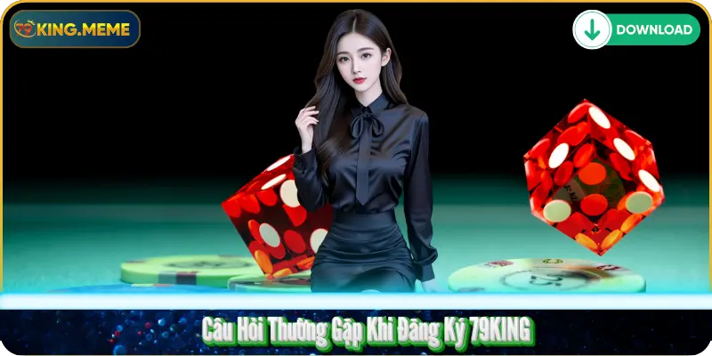 Câu Hỏi Thường Gặp Khi Đăng Ký 79KING